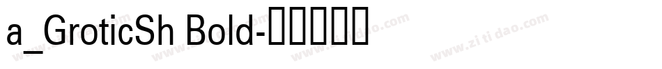 a_GroticSh Bold字体转换